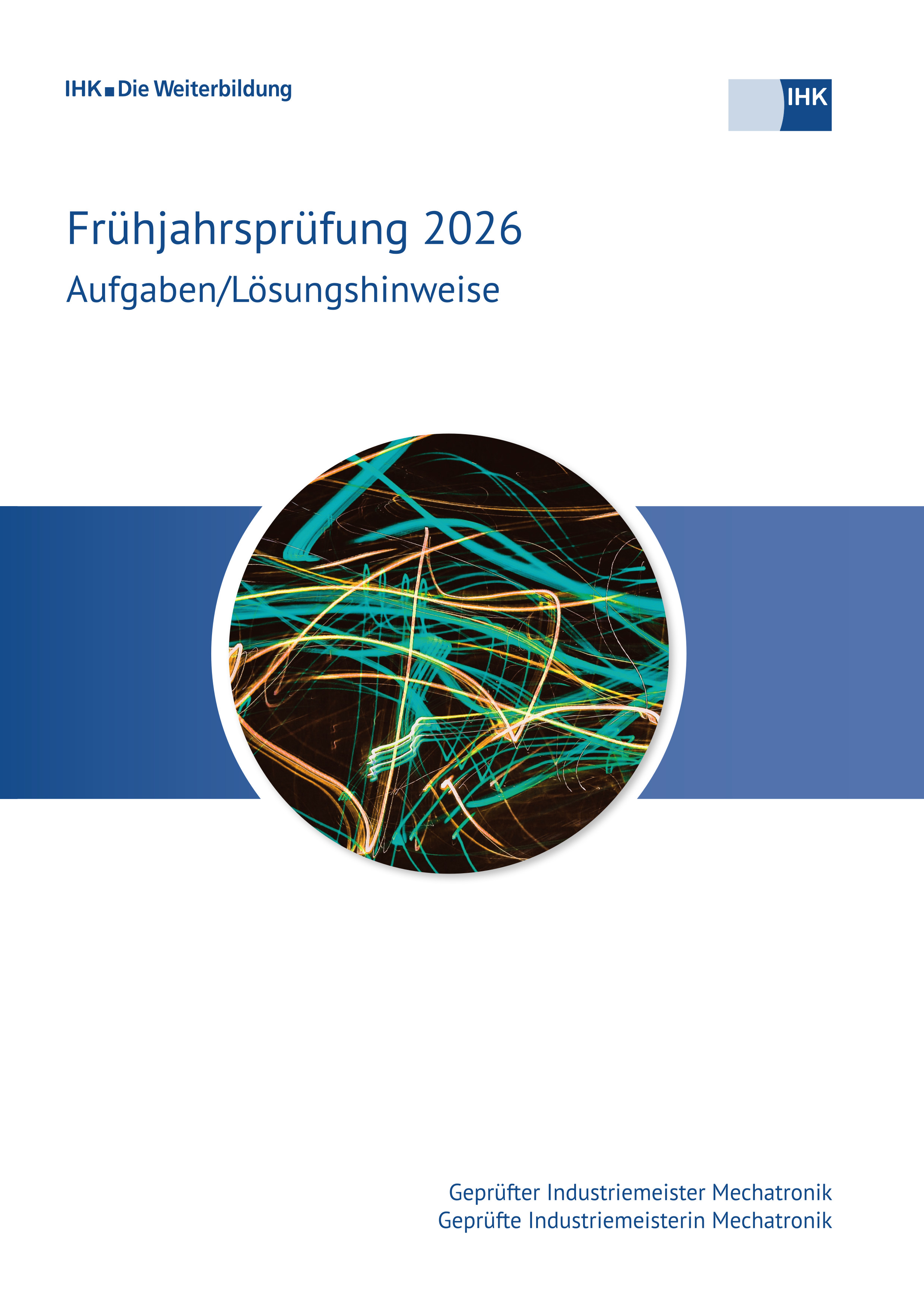 Geprüfte Industriemeister Mechatronik, Frühjahrsprüfung 2026, Verordnung 2005erscheint voraussichtlich am 28.11.2026