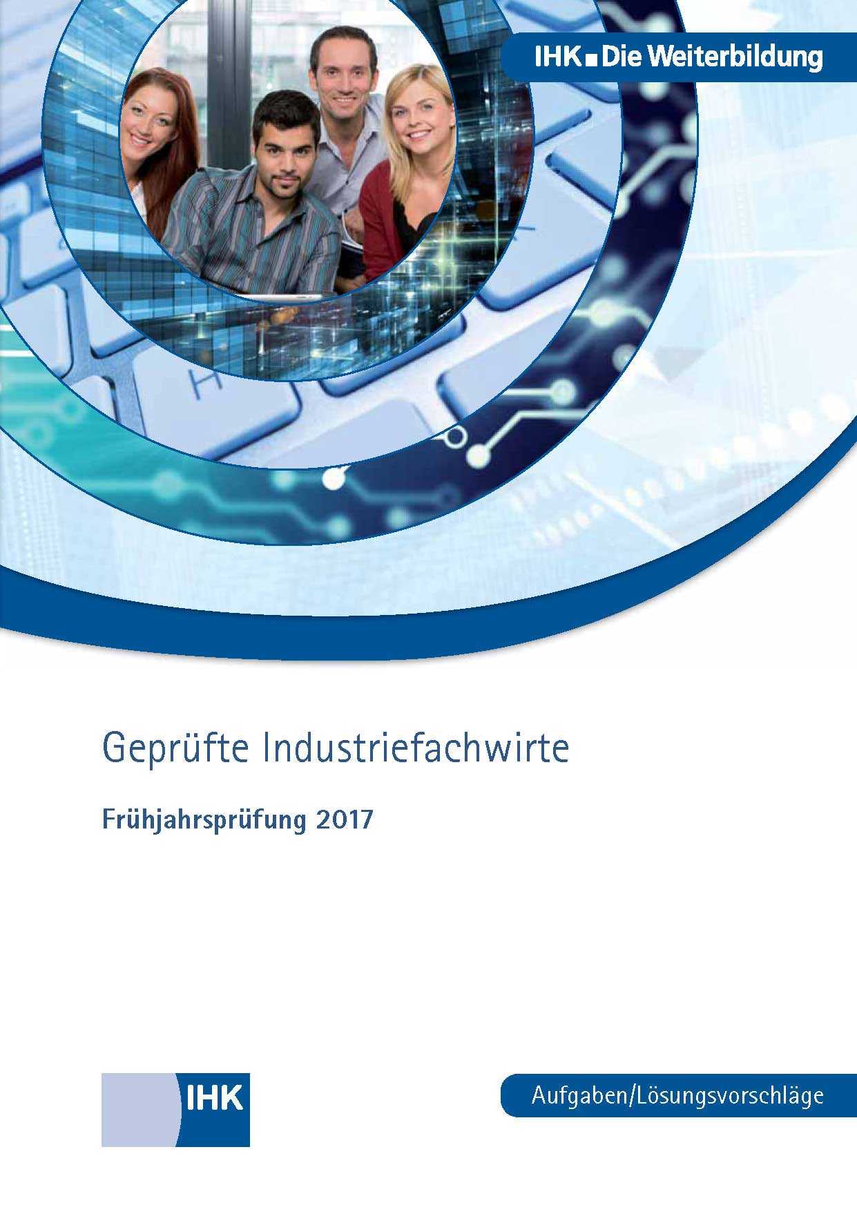 Cover von Geprüfte Industriefachwirte -  Frühjahrsprüfung 2017