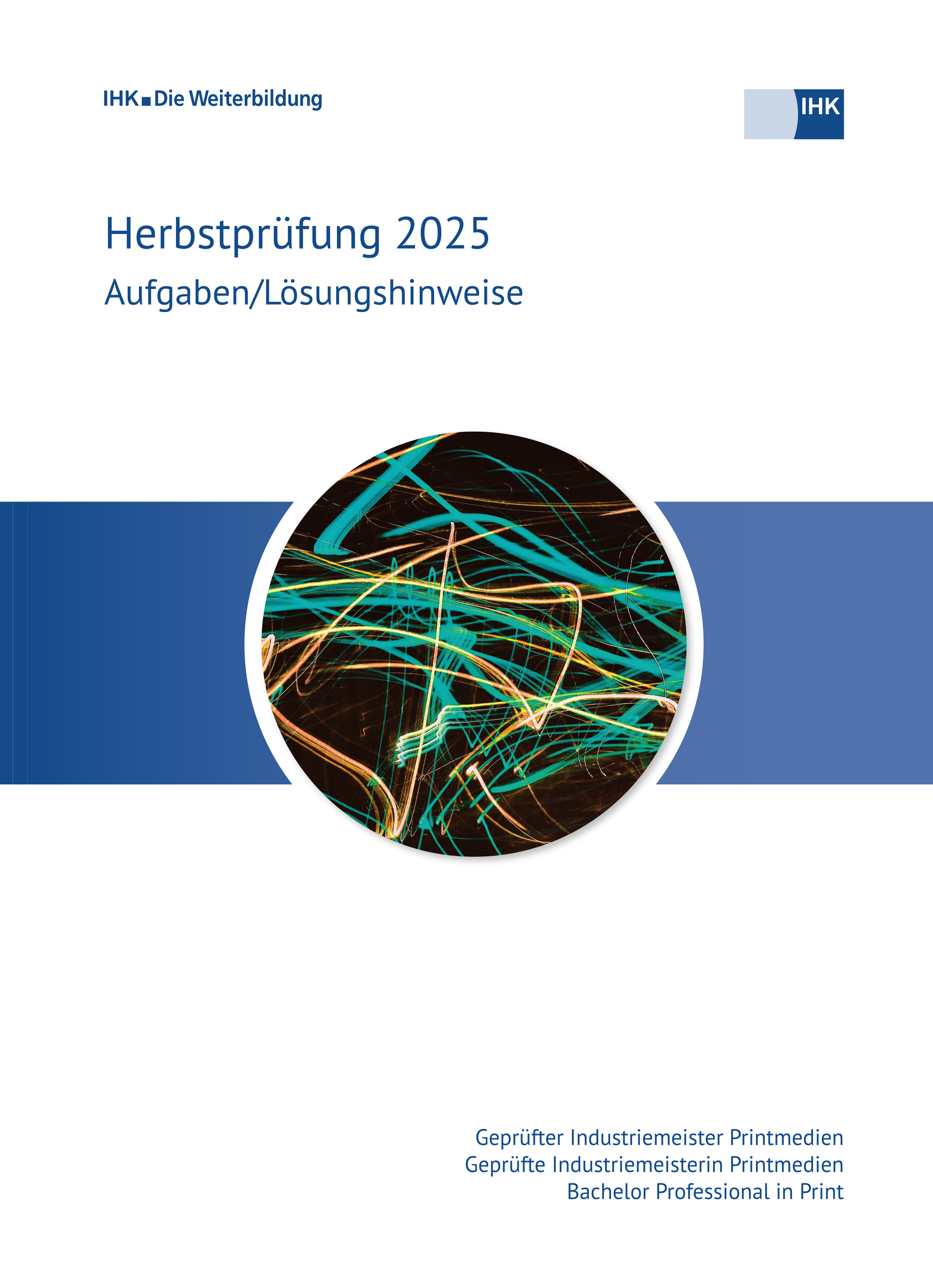 Cover von Geprüfte Industriemeister Printmedien – Bachelor Professional in Print - Herbstprüfung 2025 (Verordnung 2020) 