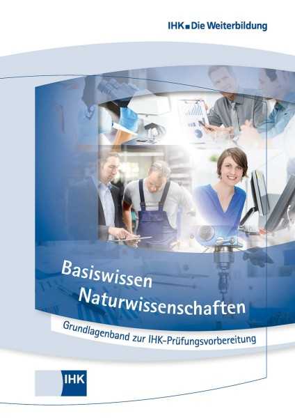 Cover von Grundlagenband für IHK-Lehrgänge - Basiswissen Naturwissenschaften