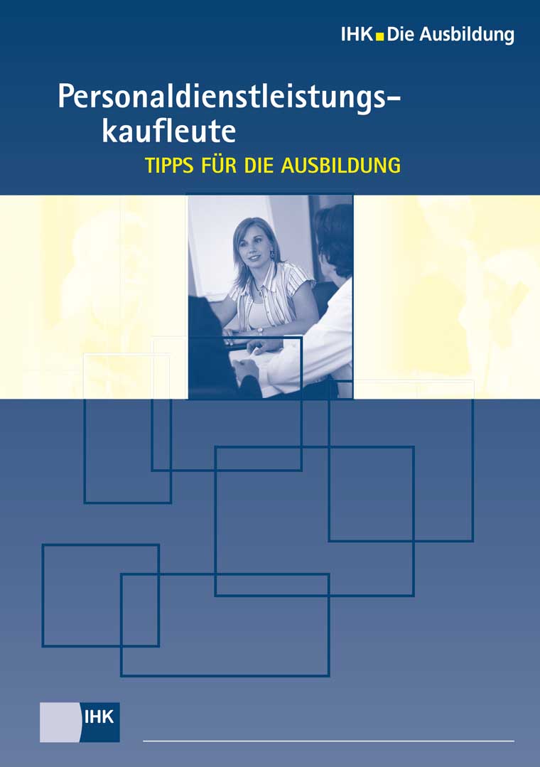 Start in den Beruf: Personaldienstleistungskaufleute – Tipps für die Ausbildung Start in den Beruf: Personaldienstleistungskaufleute – Tipps für die Ausbildung