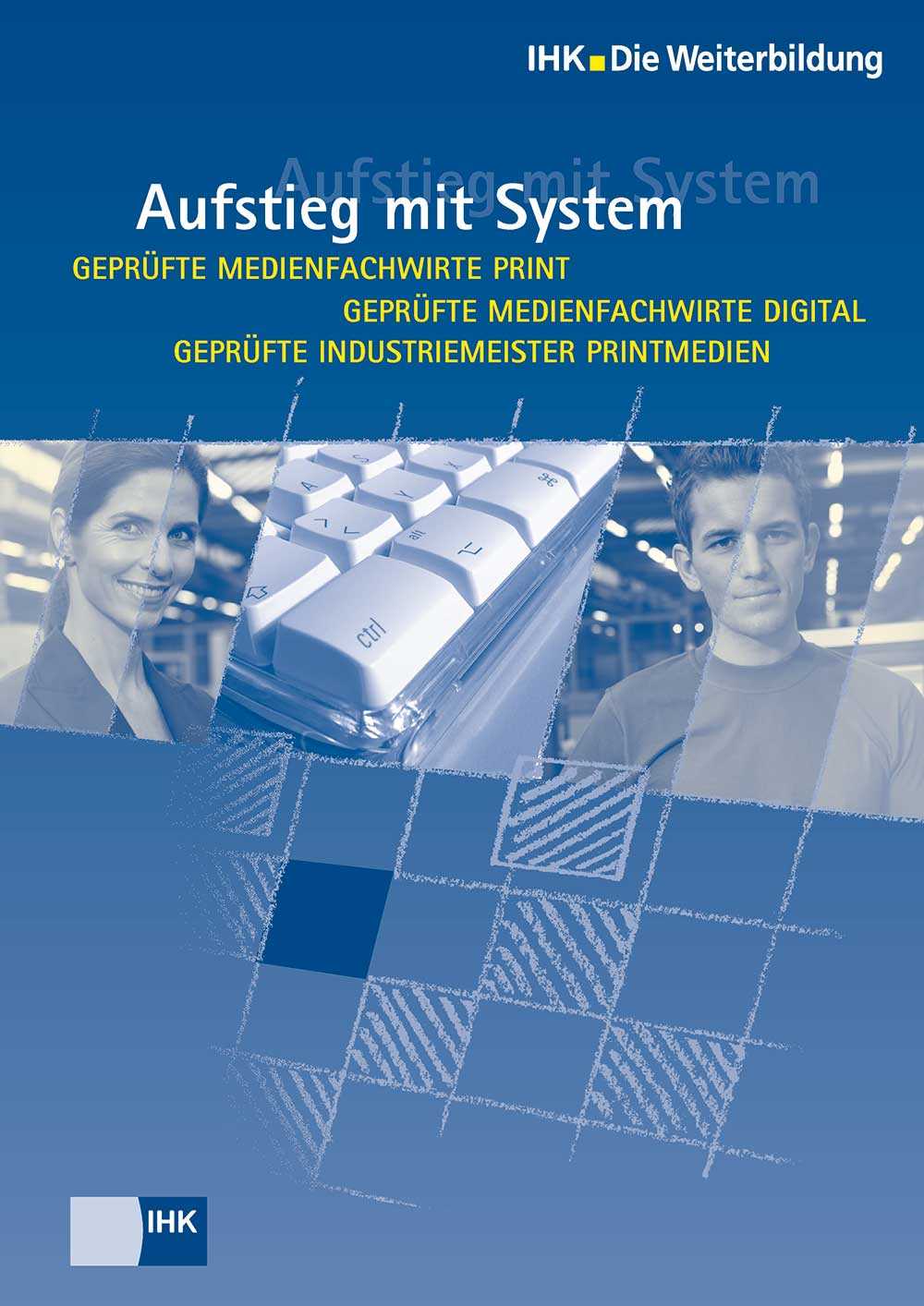 Geprüfte Industriemeister Printmedien/Geprüfte Medienfachwirte Print/Digital Geprüfte Industriemeister Printmedien/Geprüfte Medienfachwirte Print/Digital