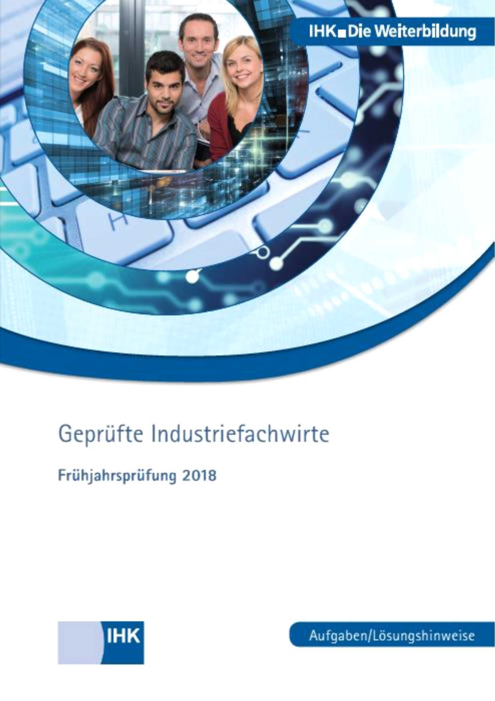 Cover von Geprüfte Industriefachwirte - Frühjahrsprüfung 2018 (Verordnung 2010)