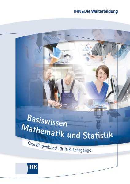 Cover von Basiswissen Mathematik und Statistik - Grundlagenband für IHK-Lehrgänge